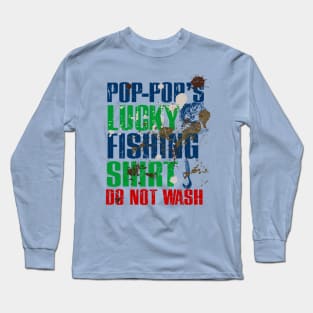 Funny Pop Pop's Lucky Fishing Shirt DO NOT WASH Fishing Dirty Shirt Long Sleeve T-Shirt
